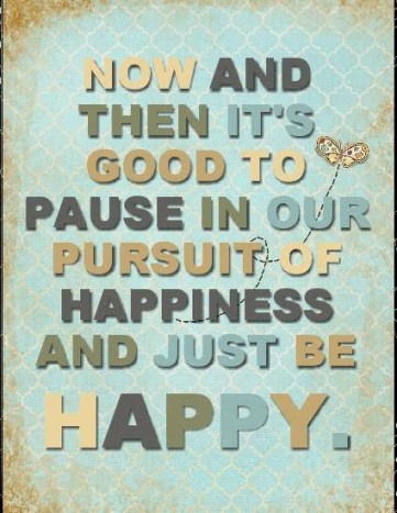 pause and just be happy